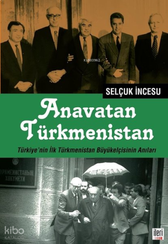 Anavatan Türkmenistan;Türkiye'nin İlk Türkmenistan Büyükelçisinin Anıları