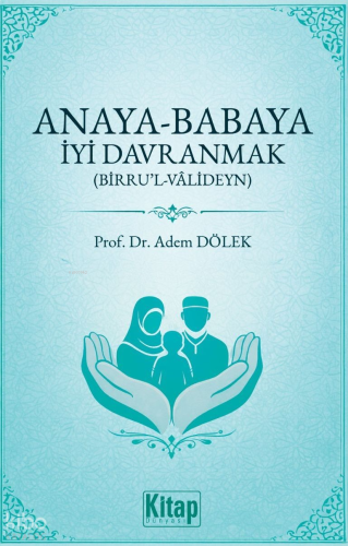 Anaya Babaya İyi Davranmak (Birru’l Valideyn)
