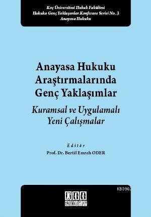 Anayasa Hukuku Araştırmalarında Genç Yaklaşımlar Kuramsal ve Uygulamalı Yeni Çalışmalar