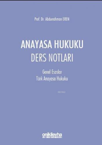 Anayasa Hukuku Ders Notları; (Genel Esaslar-Türk Anayasa Hukuku)