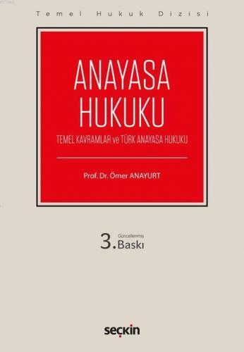 Anayasa Hukuku; (Temel Kavramlar ve Türk Anayasa Hukuku)