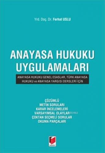 Anayasa Hukuku Uygulamaları; Anayasa Hukuku Genel Esaslar, Türk Anayasa Hukuku ve Anayasa Yargısı Dersleri İçin