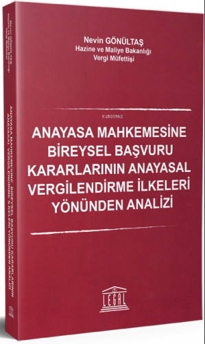 Anayasa Mahkemesine Bireysel Başvuru Kararlarının ;Anayasal Vergilendirme İlkeleri Yönünden Analizi