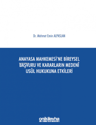Anayasa Mahkemesi'ne Bireysel Başvuru ve Kararların Medeni Usul Hukukuna Etkileri