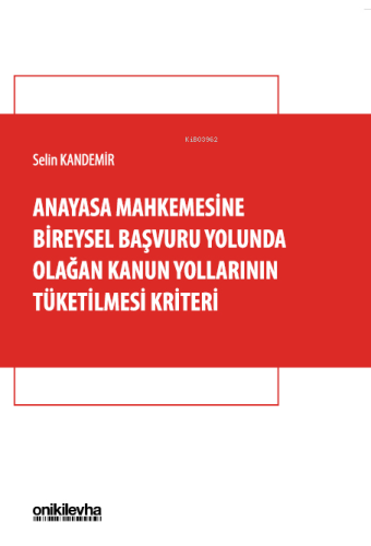 Anayasa Mahkemesine Bireysel Başvuru Yolunda Olağan Kanun Yollarının Tüketilmesi Kriteri