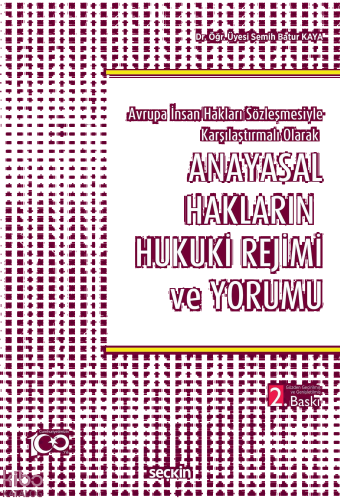 Anayasal Hakların Hukuki Rejimi ve Yorumu;Avrupa İnsan Hakları Sözleşmesiyle Karşılaştırmalı Olarak