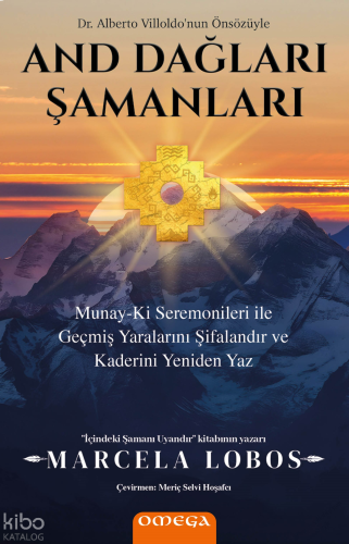 And Dağları Şamanları;Munay-Ki Seremonileri ile Geçmiş Yaralarını Şifalandır ve Kaderini Yeniden Yaz