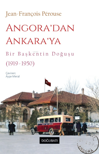 Angora’dan Ankara’ya Bir Başkentin Doğuşu (1919-1950)