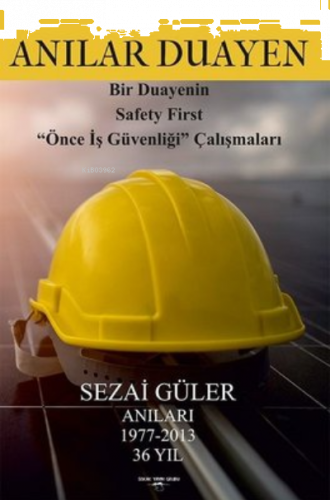 Anılar Duayen ;Bir Duayenin Safety First ''Önce İş Güvenliği'' Çalışmaları