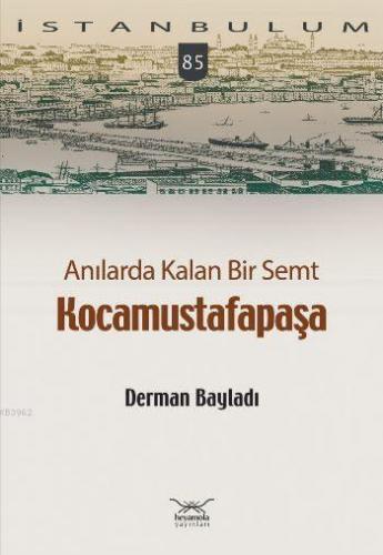Anılarda Kalan Bir Semt - Kocamustafapaşa