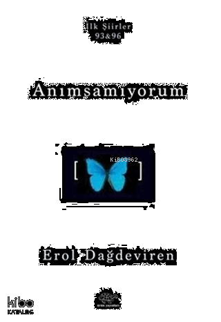 Anımsamıyorum;İlk Şiirler 93&96