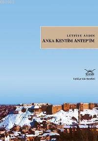 Anka Kentim Antep'im; Türkiye'nin Kentleri