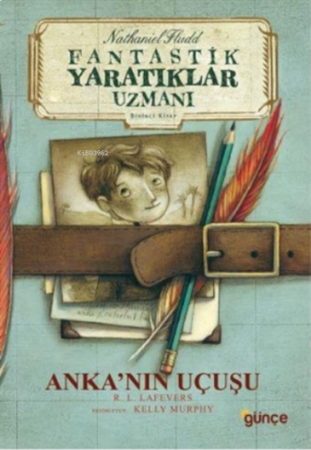 Anka’nın Uçuşu - Fantastik Yaratıklar Uzmanı Birinci Kitap