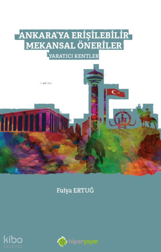 Ankara’ya Erişilebilir Mekansal Öneriler Yaratıcı Kentler