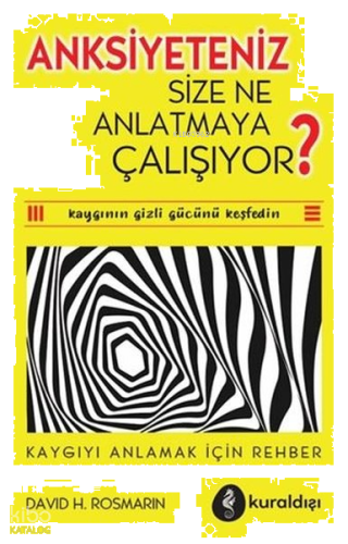 Anksiyeteniz Size Ne Anlatmaya Çalışıyor?;Kaygıyı Anlamak İçin Rehber