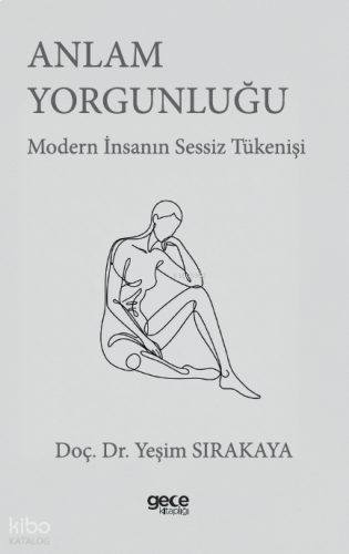 Anlam Yorgunluğu;Modern İnsanın Sessiz Tükenişi