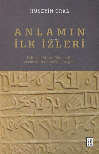 Anlamın İlk İzleri;Tefsirde Erken Dönem Dil Verilerinin Kronolojik Değeri