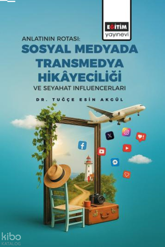 Anlatının Rotası: Sosyal Medyada Transmedya Hikâyeciliği ve Seyahat In