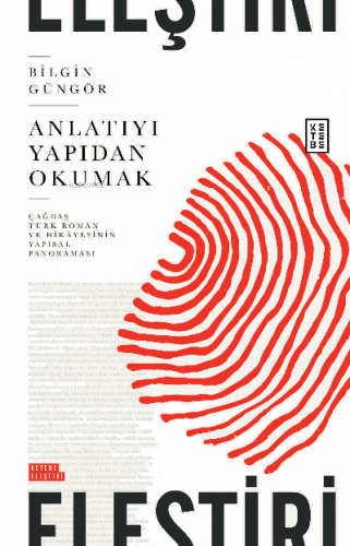 Anlatıyı Yapıdan Okumak;Çağdaş Türk Roman ve Hikâyesinin Yapısal Panoraması