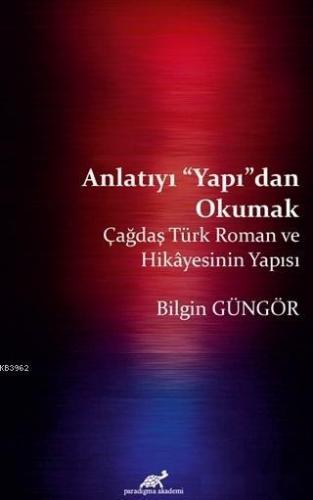 Anlatıyı Yapıdan Okumak; Çağdaş Türk Roman ve Hikayesinin Yapısı