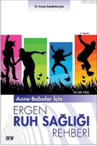 Anne-Babalar İçin Ergen Ruh Sağlığı Rehberi; 10-20 Yaş