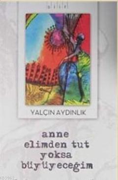 Anne Elimden Tut Yoksa Büyüyeceğim