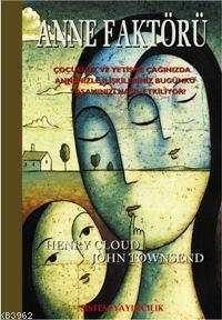 Anne Faktörü; Çocukluk, Yetişme Çağınızda Annenizle İlişkileriniz Bugünkü Yaşamınızı Nasıl Etkiliyor