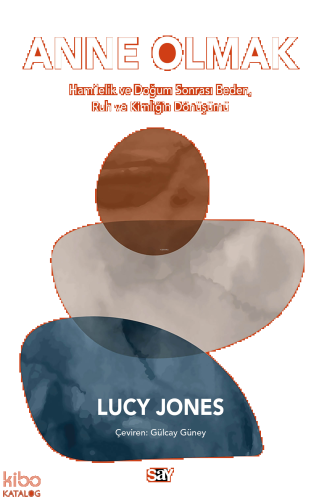 Anne Olmak;Hamilelik ve Doğum Sonrası Beden, Ruh ve Kimliğin Dönüşümü