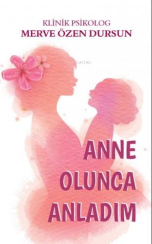 Anne olunca anladım