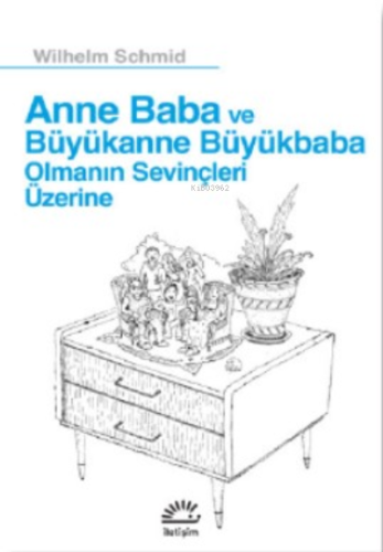 Anne Ve Baba Büyükanne Büyükbaba;Olmanın Sevinçleri Üzerine