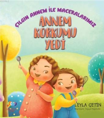 Annem Korkumu Yedi; Çılgın Annem İle Maceralarımız