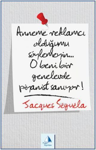 Anneme Reklamcı Olduğumu Söylemeyin!... O Beni Bir Genelevde Piyanist Sanıyor