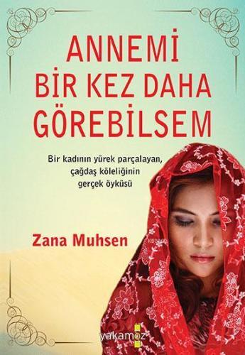 Annemi Bir Kez Daha Görebilsem: Bir Kadının Yürek Parçalayan , Çağdaş Köleliğin Gerçek Öyküsü