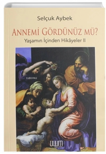 Annemi Gördünüz Mü? Yaşamın İçinden Hikayeler - 2