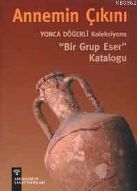 Annemin Çıkını; Yonca Döğerli Koleksiyonu Bir Grup Eser Kataloğu