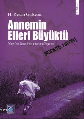 Annemin Elleri Büyüktü; Dünya'nın Neresinde Yaşanırsa Yaşansın