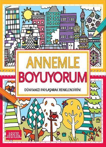 Annemle Boyuyorum; Dünyanızı Paylaşarak Renklendirin!