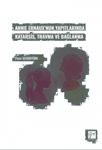 Annıe Ernaux'nun Yapıtlarında Karatsis, Travma ve Bağlanma