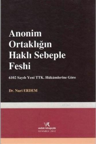 Anonim Ortaklığın Haklı Sebeple Feshi; 6102 sayılı Yeni TTK. Hükümlerine Göre