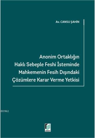 Anonim Ortaklığın Haklı Sebeple Feshi İsteminde Mahkemenin Fesih Dışındaki Çözümlere Karar Verme Yetkisi