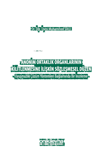 Anonim Ortaklık Organlarının Kilitlenmesine İlişkin Sözleşmesel Düzen - Uyuşmazlık Çözüm Yöntemleri Bağlamında Bir İnceleme