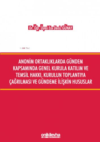 Anonim Ortaklıklarda Gündem Kapsamında Genel Kurula Katılım ve Temsil Hakkı, Kurulun Toplantıya Çağırılması ve Gündeme İlişkin Hususlar