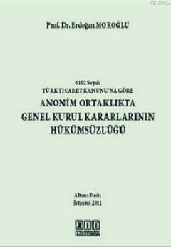 Anonim Ortaklıkta Genel Kurul Kararlarının Hükümsüzlüğü (Ciltli)