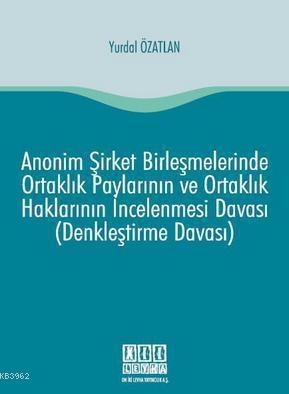 Anonim Şirket Birleşmelerinde Ortaklık Paylarının ve Ortaklık Haklarının İncelenmesi Davası; (Denkleştirme Davası)