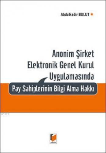 Anonim Şirket Elektronik Genel Kurul Uygulamasında Pay Sahiplerinin Bilgi Alma Hakkı