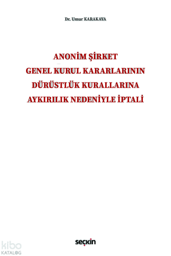 Anonim Şirket Genel Kurul Kararlarının Dürüstlük Kurallarına Aykırılık Nedeniyle İptali (Ciltli)