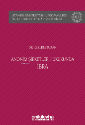 Anonim Şirketler Hukukunda İbra İstanbul Üniversitesi Hukuk Fakültesi Özel Hukuk Doktora Tezleri