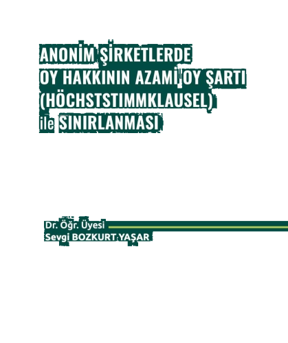Anonim Şirketlerde Oy Hakkının Azami Oy Şartı (Höchststımmklausel) ile Sınırlanması
