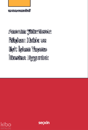 Anonim Şirketlerde Rüçhan Hakkı ve Eşit İşlem Yapma İlkesine Uygunluk