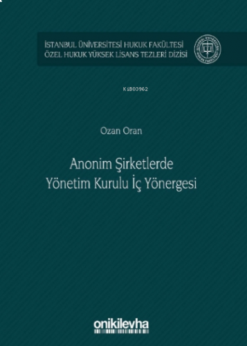 Anonim Şirketlerde Yönetim Kurulu İç Yönergesi İstanbul Üniversitesi Hukuk Fakültesi Özel Hukuk Yüksek Lisans Tezleri;Dizisi No: 48